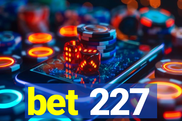 bet 227