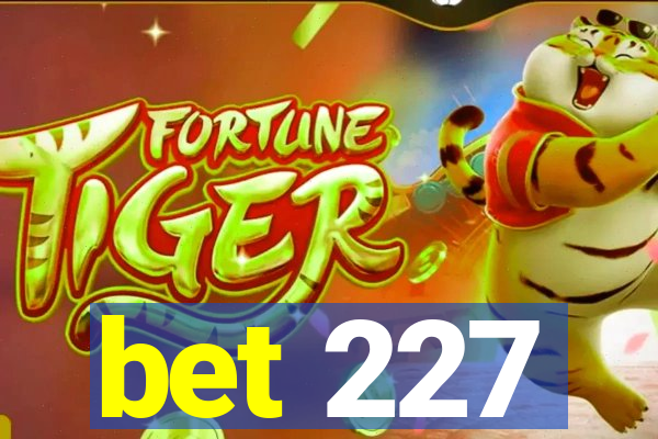 bet 227