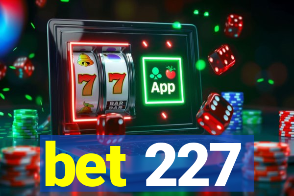 bet 227