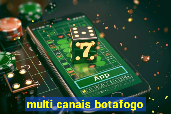 multi canais botafogo