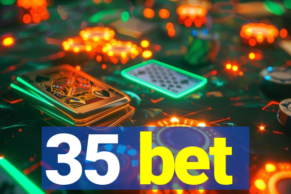 35 bet