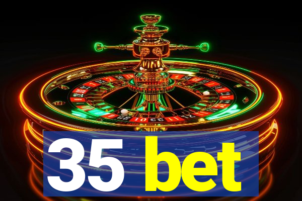 35 bet