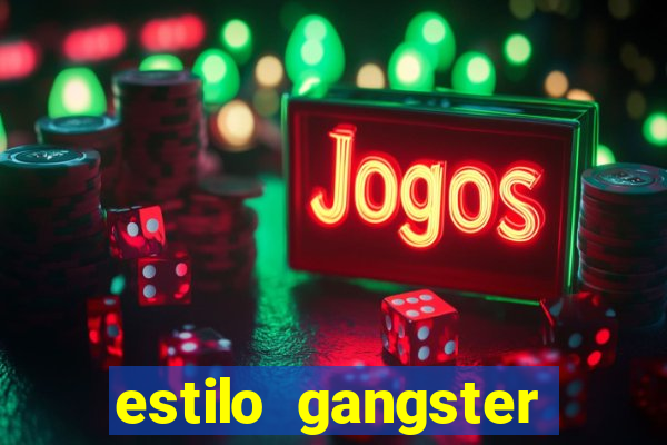 estilo gangster shopping popular