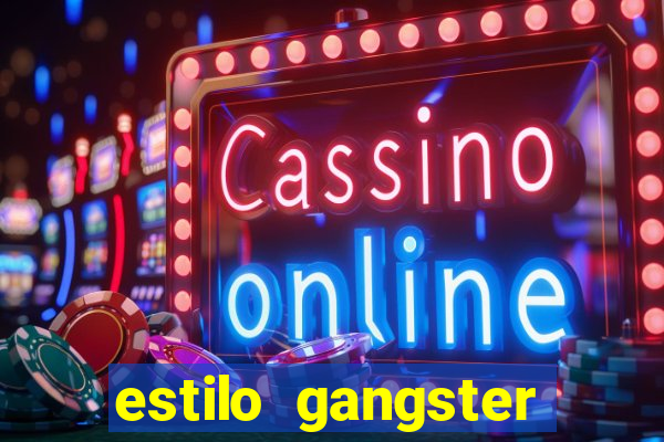 estilo gangster shopping popular