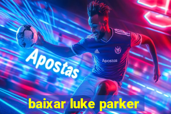 baixar luke parker