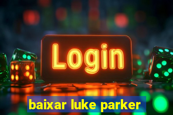 baixar luke parker