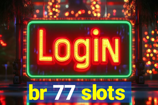 br 77 slots