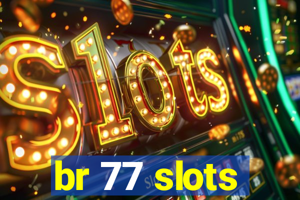 br 77 slots