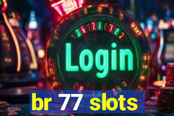 br 77 slots