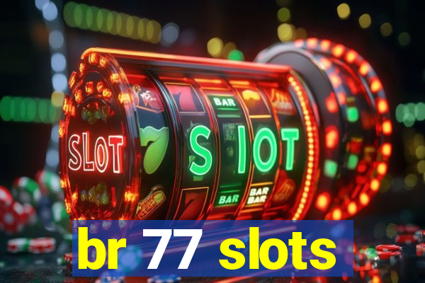 br 77 slots