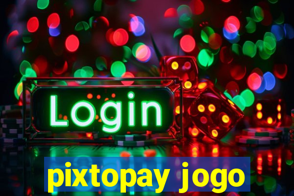 pixtopay jogo