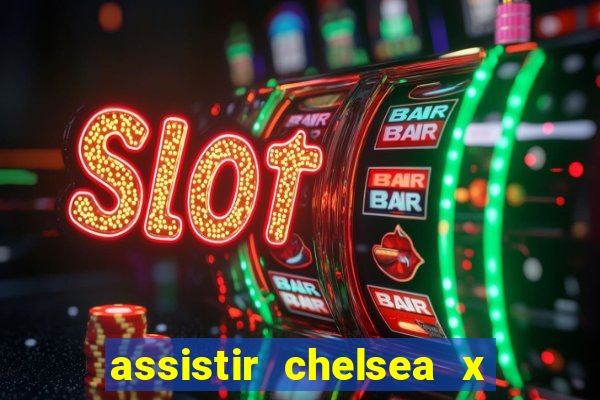 assistir chelsea x arsenal futemax