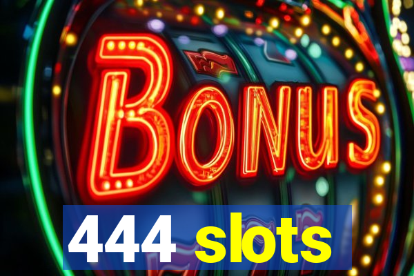 444 slots