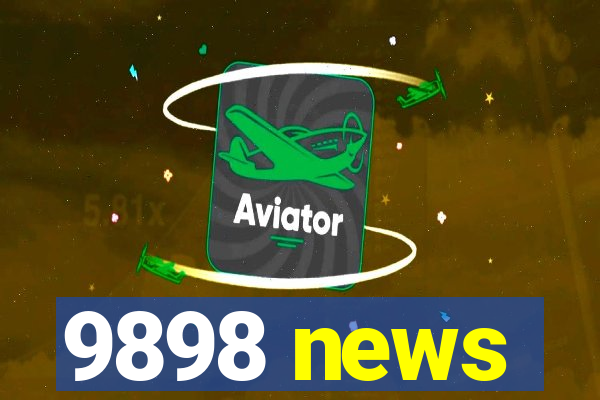 9898 news