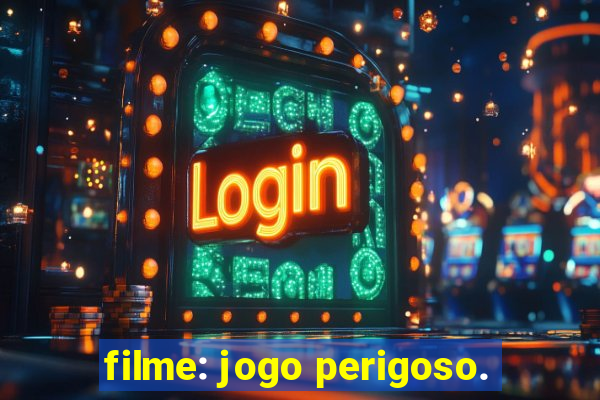 filme: jogo perigoso.