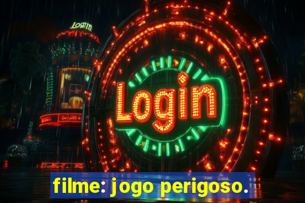 filme: jogo perigoso.