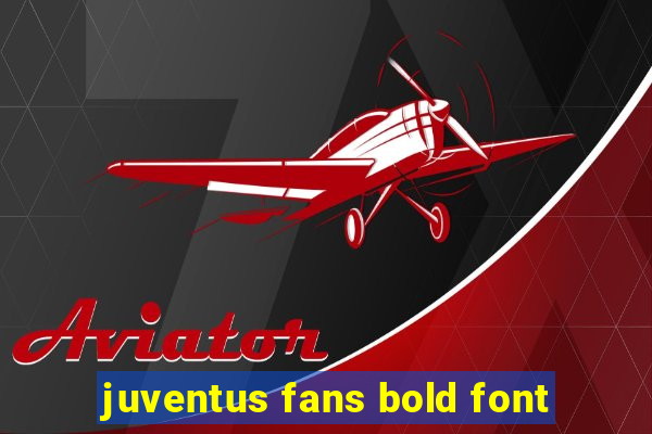 juventus fans bold font