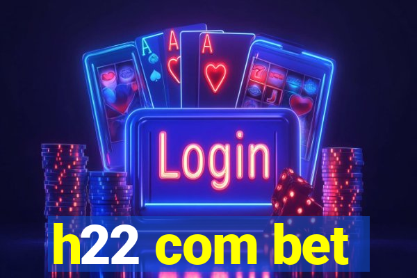 h22 com bet