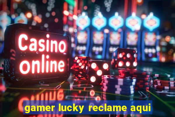 gamer lucky reclame aqui