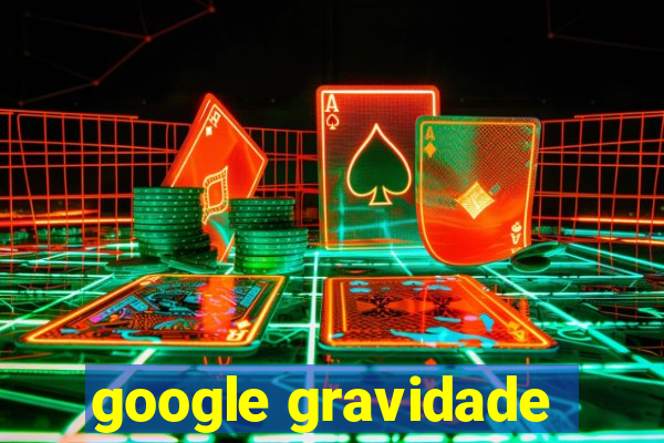 google gravidade