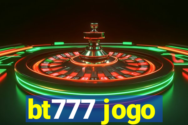 bt777 jogo