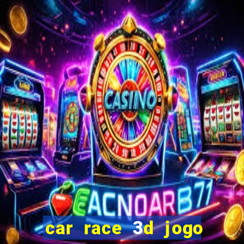 car race 3d jogo de carros