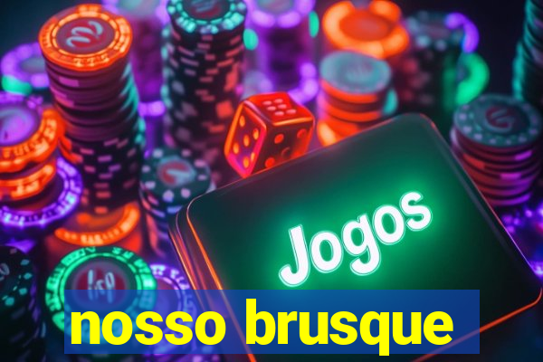 nosso brusque