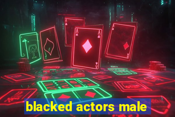 blacked actors male