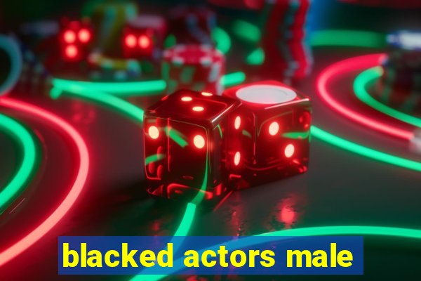 blacked actors male