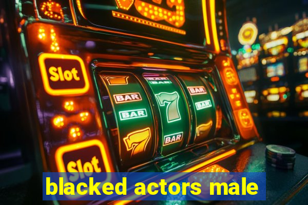 blacked actors male