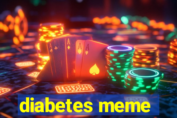 diabetes meme