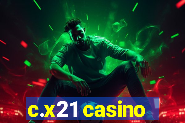 c.x21 casino