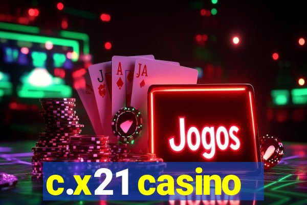 c.x21 casino