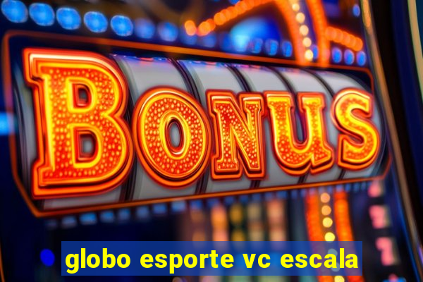 globo esporte vc escala