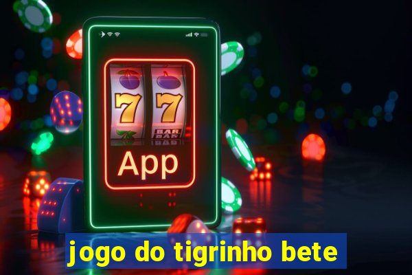 jogo do tigrinho bete