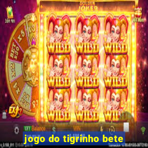 jogo do tigrinho bete