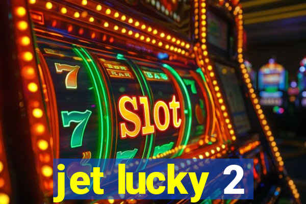 jet lucky 2