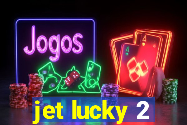 jet lucky 2