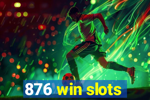 876 win slots