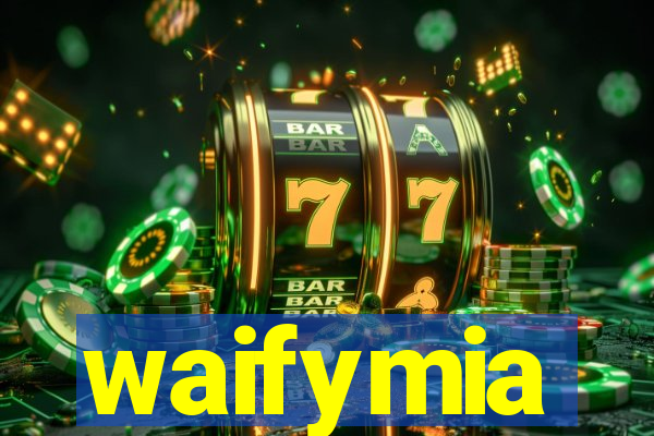 waifymia