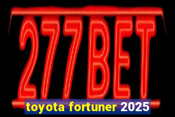 toyota fortuner 2025