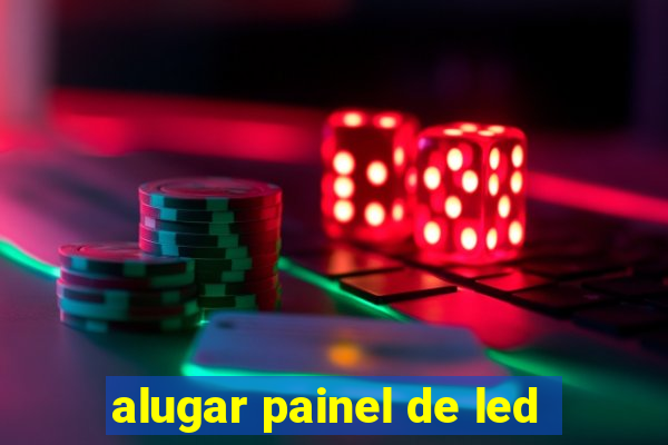 alugar painel de led