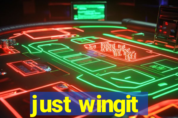 just wingit