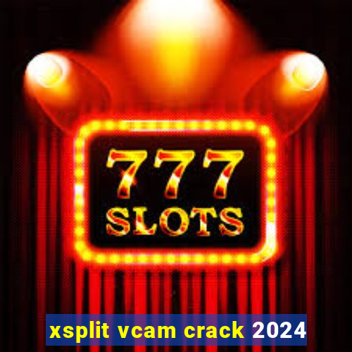 xsplit vcam crack 2024