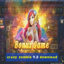 crazy zombie 9.0 download