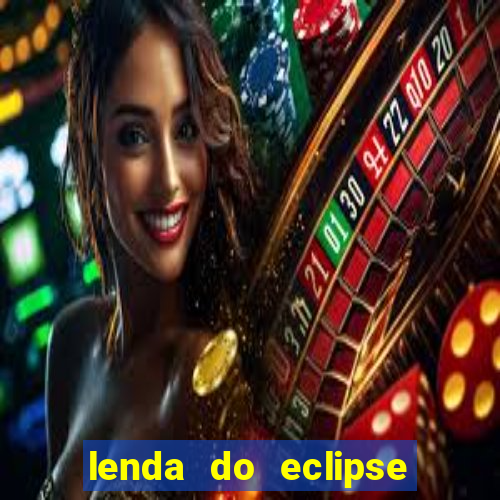 lenda do eclipse sol e lua