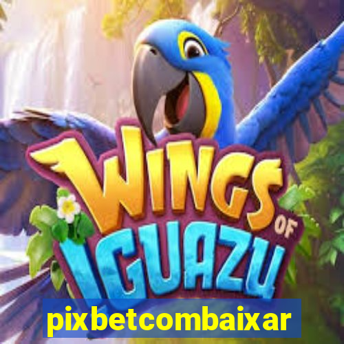 pixbetcombaixar