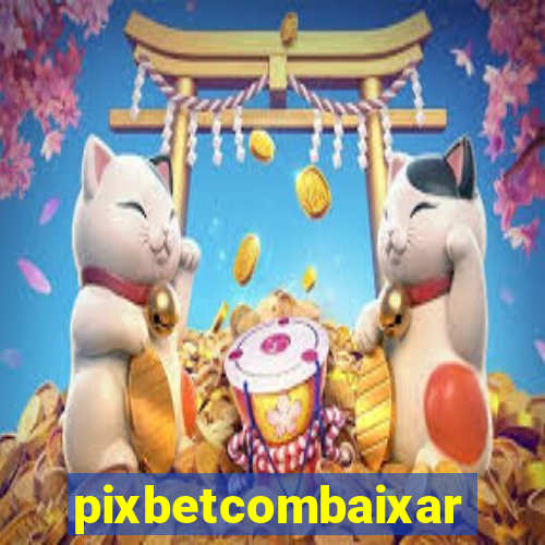 pixbetcombaixar