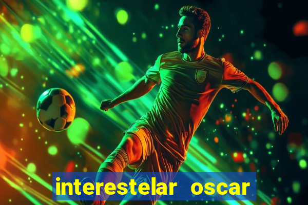 interestelar oscar interestelar quantos oscar