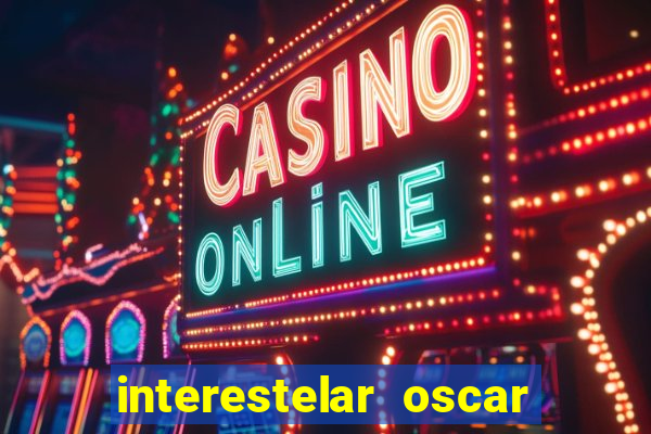 interestelar oscar interestelar quantos oscar